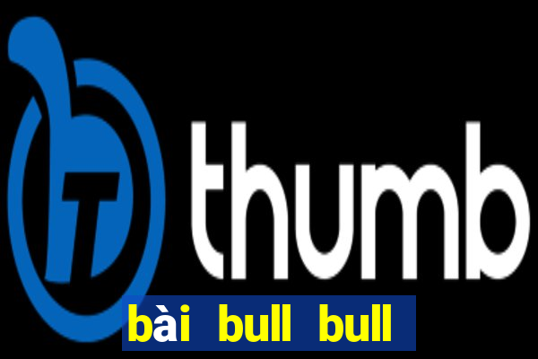 bài bull bull miễn phí