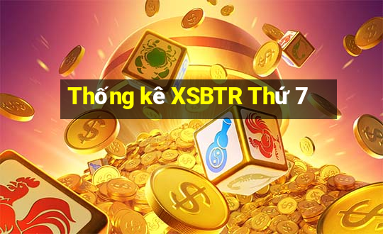 Thống kê XSBTR Thứ 7