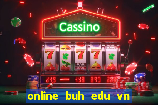 online buh edu vn đăng nhập