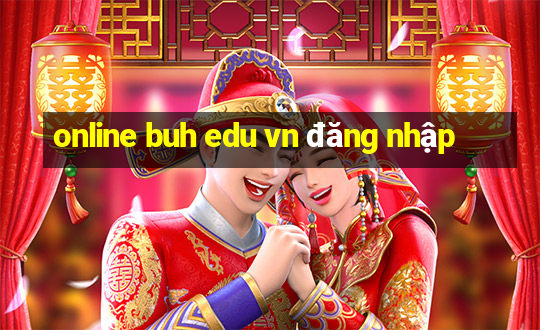 online buh edu vn đăng nhập