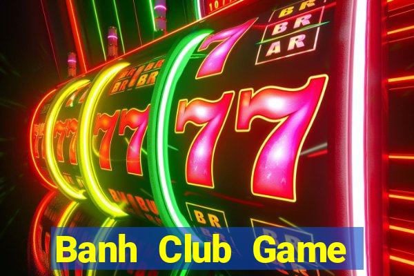 Banh Club Game Bài Offline