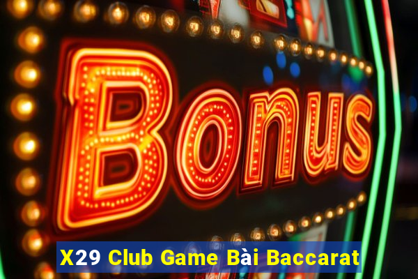 X29 Club Game Bài Baccarat