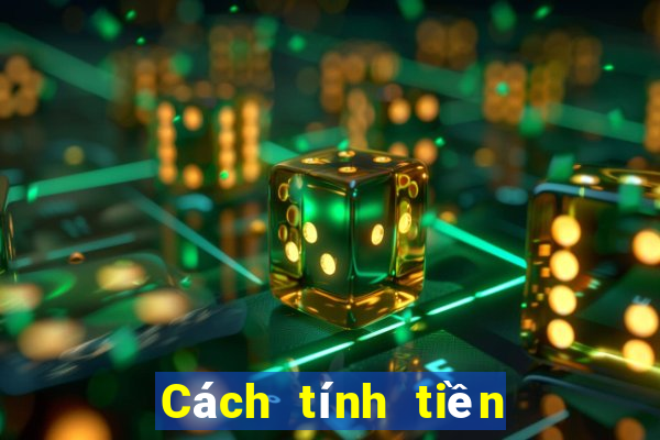 Cách tính tiền mậu binh