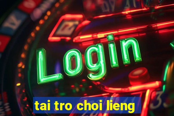 tai tro choi lieng