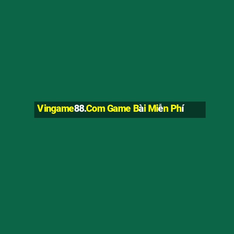 Vingame88.Com Game Bài Miễn Phí