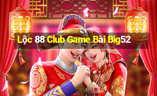 Lộc 88 Club Game Bài Big52