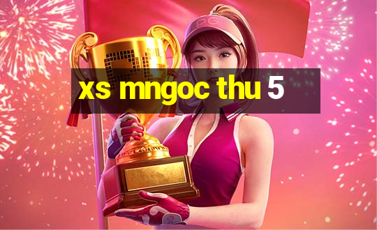 xs mngoc thu 5