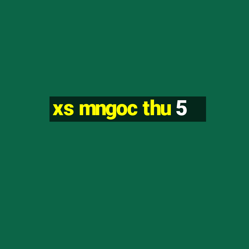 xs mngoc thu 5