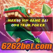 Max99 Vin Game Bài Ông Trùm Poker