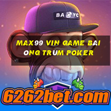 Max99 Vin Game Bài Ông Trùm Poker