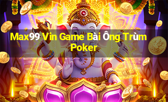 Max99 Vin Game Bài Ông Trùm Poker