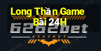 Long Thần Game Bài 24H