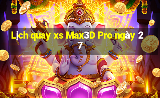 Lịch quay xs Max3D Pro ngày 27