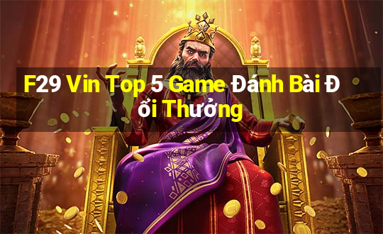 F29 Vin Top 5 Game Đánh Bài Đổi Thưởng