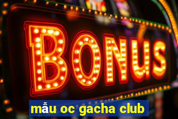 mẫu oc gacha club