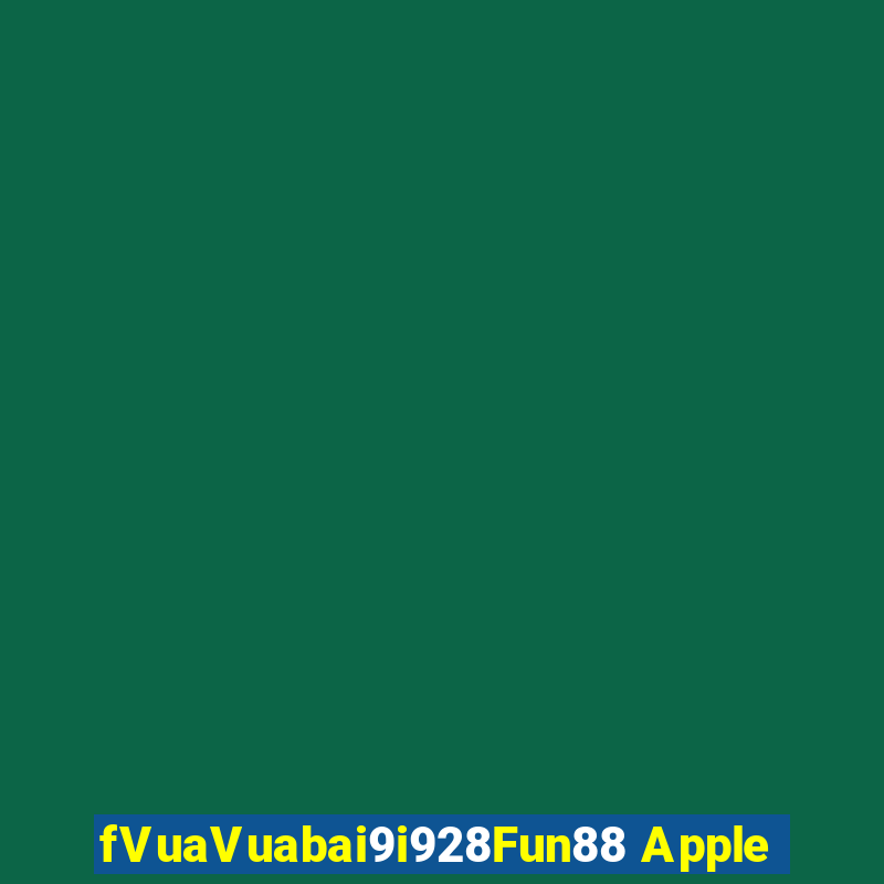 fVuaVuabai9i928Fun88 Apple