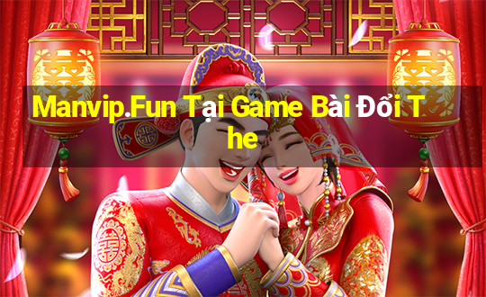 Manvip.Fun Tại Game Bài Đổi The