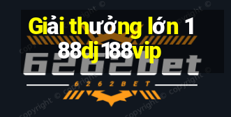 Giải thưởng lớn 188dj188vip