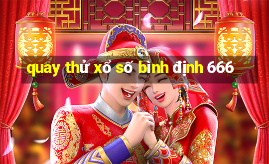 quay thử xổ số bình định 666