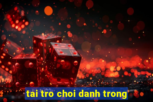 tai tro choi danh trong