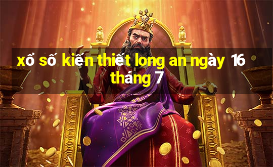 xổ số kiến thiết long an ngày 16 tháng 7