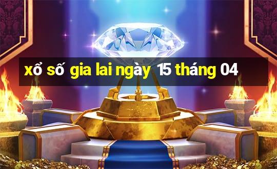 xổ số gia lai ngày 15 tháng 04