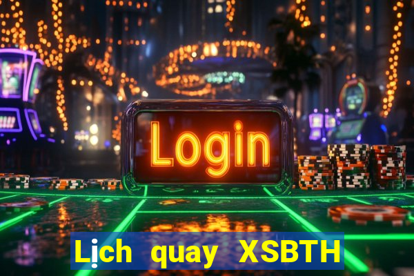 Lịch quay XSBTH ngày 8