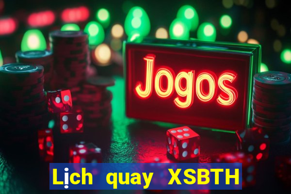 Lịch quay XSBTH ngày 8