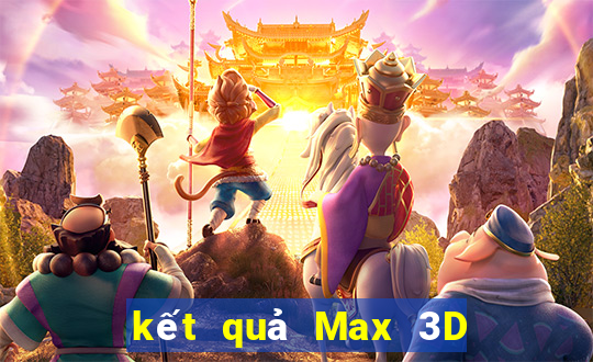 kết quả Max 3D ngày 1