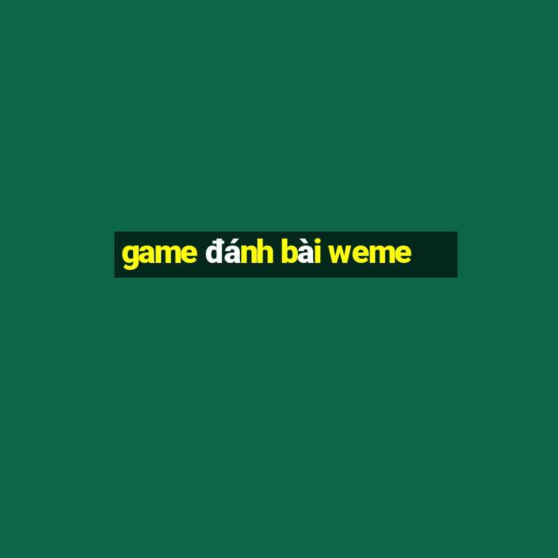 game đánh bài weme