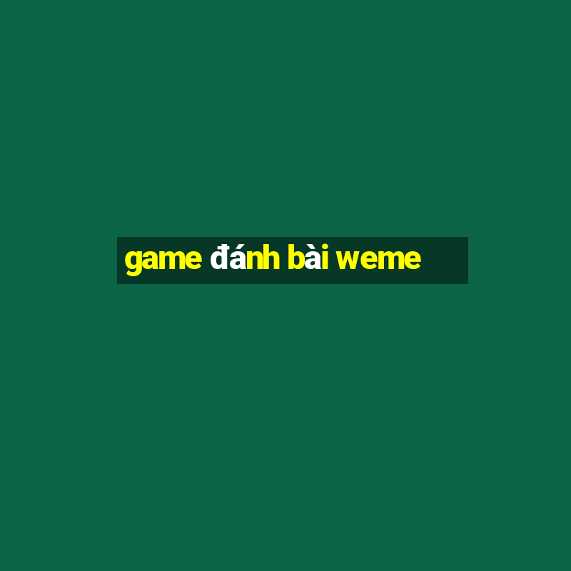 game đánh bài weme