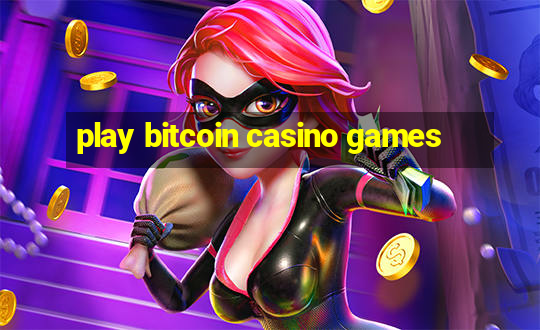 play bitcoin casino games