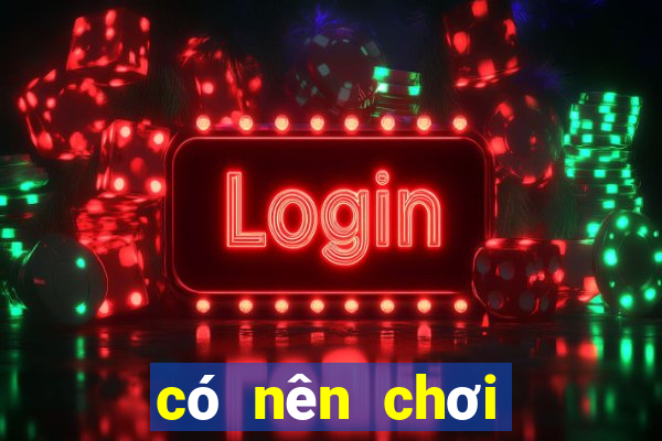 có nên chơi casino trực tuyến