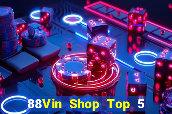 88Vin Shop Top 5 Game Bài Đổi Thưởng