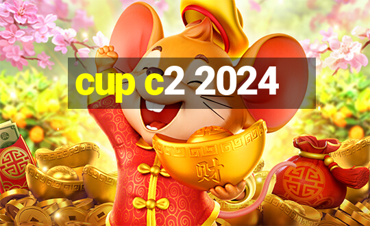 cup c2 2024