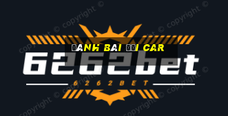 đánh bài đổi car