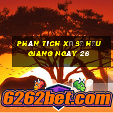 Phân tích Xổ Số hậu giang ngày 26