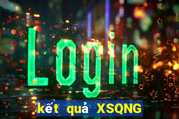 kết quả XSQNG ngày 19