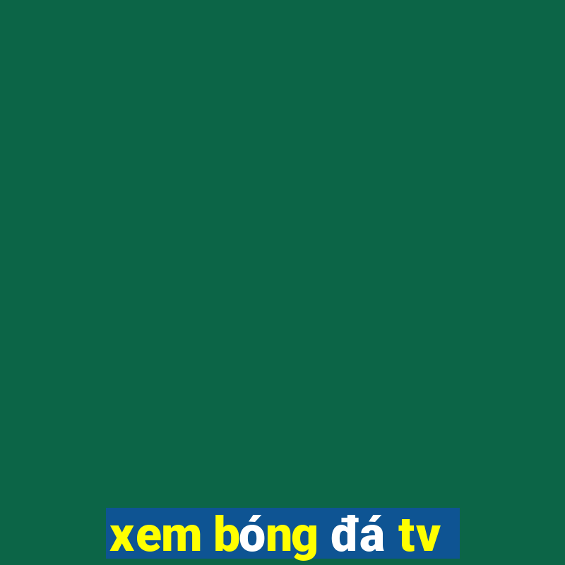 xem bóng đá tv