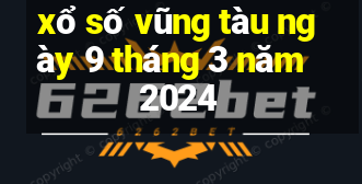 xổ số vũng tàu ngày 9 tháng 3 năm 2024