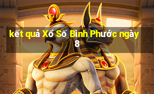 kết quả Xổ Số Bình Phước ngày 8