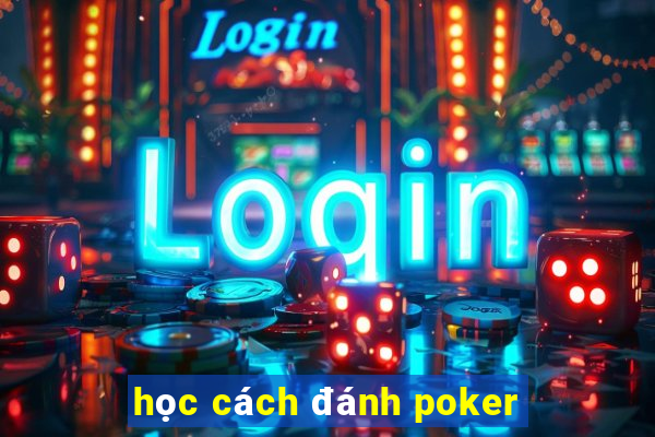 học cách đánh poker