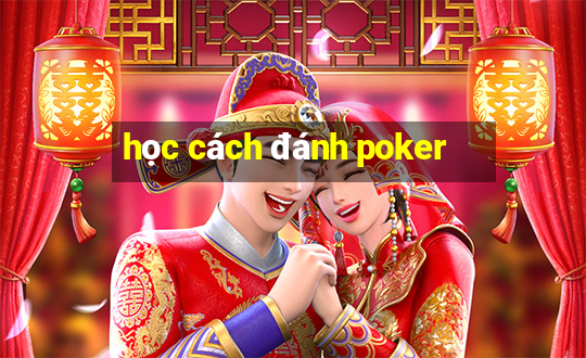 học cách đánh poker