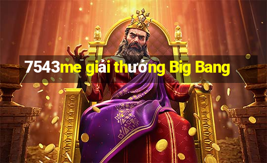 7543me giải thưởng Big Bang