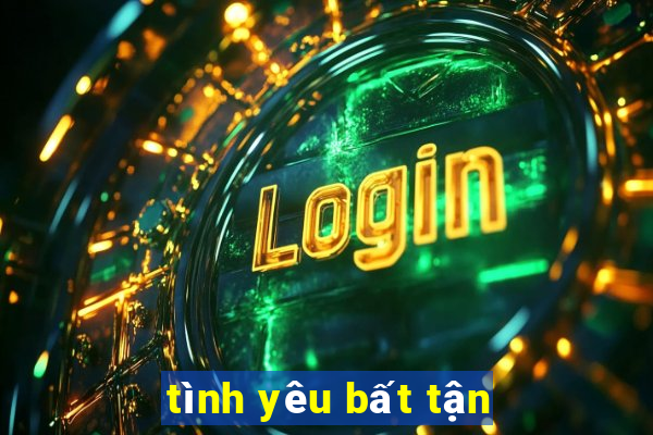 tình yêu bất tận