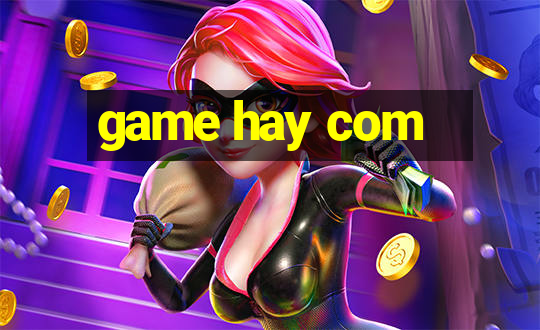 game hay com