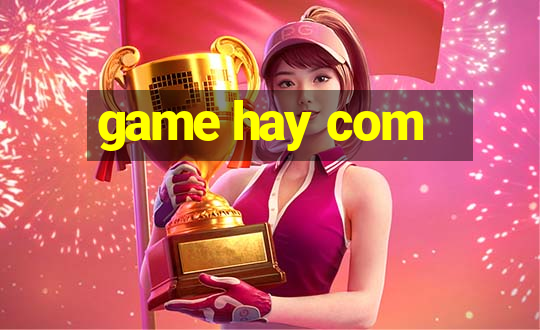 game hay com