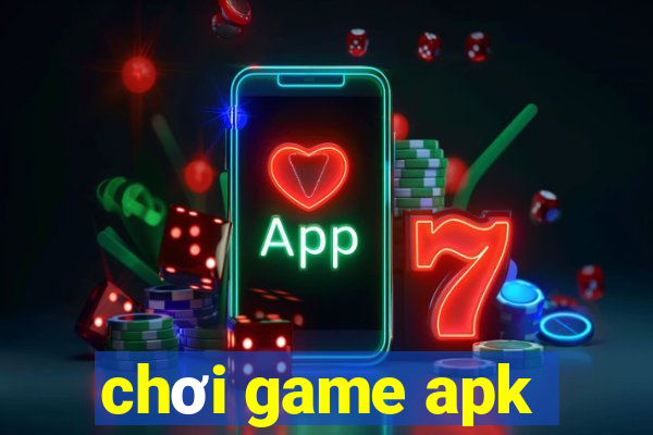 chơi game apk