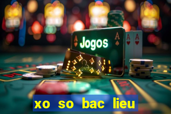 xo so bac lieu ngay 24 4