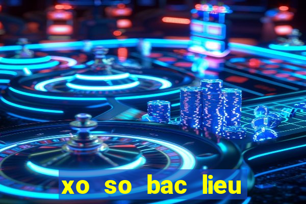 xo so bac lieu ngay 24 4